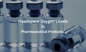 Headspace Oxygen Levels in Pharmaceutical Products - Industrial Pharmacist