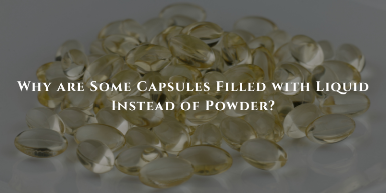 Why are Some Capsules Filled with Liquid Instead of Powder?